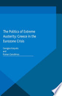 The politics of extreme austerity : Greece in the eurozone crisis /