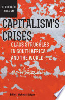 Capitalism's crises : class struggles in South Africa and the world /