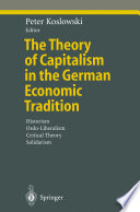 The theory of capitalism in the German economic tradition : historism, ordo-liberalism, critical theory, solidarism /