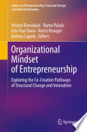 Organizational Mindset of Entrepreneurship : Exploring the Co-Creation Pathways of Structural Change and Innovation /