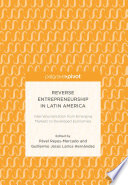 Reverse Entrepreneurship in Latin America : Internationalization from Emerging Markets to Developed Economies /