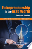 Entrepreneurship in the Arab World : ten case studies /
