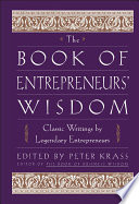 The book of entrepreneurs' wisdom : classic writings by legendary entrepreneurs /