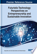 Futuristic technology perspectives on entrepreneurship and sustainable innovation /