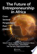 The Future of Entrepreneurship in Africa : Cross-Sectoral Perspectives Post COVID-19.
