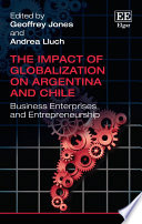 The impact of globalization on Argentina and Chile : business enterprises and entrepreneurship /