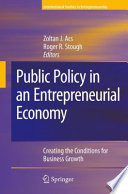 Public policy in an entrepreneurial economy : creating the conditions for business growth /
