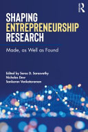 Shaping entrepreneurship research : made, as well as found /