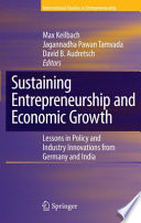 Sustaining entrepreneurship and economic growth : lessons in policy and industry innovations from Germany and India /