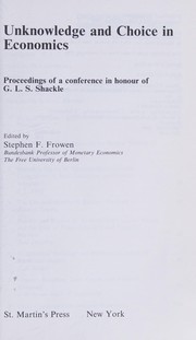 Unknowledge and choice in economics : proceedings of a conference in honour of G.L.S. Shackle /