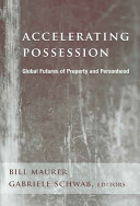 Accelerating possession : global futures of property and personhood /