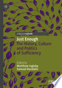 Just Enough : The History, Culture and Politics of Sufficiency /