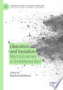 Liberalism and Socialism : Mortal Enemies or Embittered Kin? /