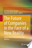 The Future of Companies in the Face of a New Reality : Impact and Development in Latin America /