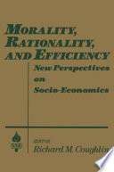 Morality, rationality, and efficiency : new perspectives on socio-economics /