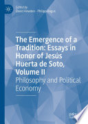 The Emergence of a Tradition: Essays in Honor of Jesús Huerta de Soto, Volume II : Philosophy and Political Economy /