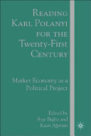 Reading Karl Polanyi for the twenty-first century : market economy as political project /