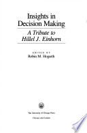 Insights in decision making : a tribute to Hillel J. Einhorn /