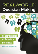 Real-world decision making : an encyclopedia of behavioral economics /