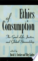 Ethics of consumption : the good life, justice, and global stewardship /