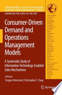 Consumer-driven demand and operations management models : a systematic study of information-technology-enabled sales mechanisms /