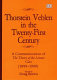 Thorstein Veblen in the twenty-first century : a commemoration of The theory of the leisure class (1899-1999) /