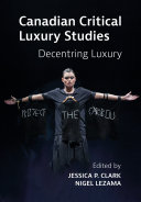 Canadian critical luxury studies : decentring luxury /