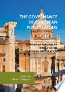 The governance of European public goods : towards a Republican paradigm of European integration /