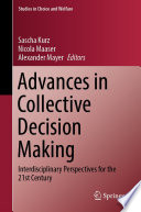 Advances in Collective Decision Making : Interdisciplinary Perspectives for the 21st Century /