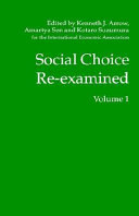 Social choice re-examined : proceedings of the IEA conference held at Schloss Hernstein, Berndorf, near Vienna, Austria /