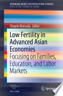 Low Fertility in Advanced Asian Economies : Focusing on Families, Education, and Labor Markets /