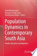 Population Dynamics in Contemporary South Asia : Health, Education and Migration /