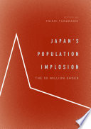 Japan's population implosion : the 50 million shock /