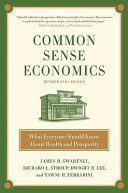 Common sense economics : what everyone should know about wealth and prosperity /