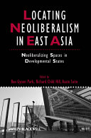 Locating neoliberalism in East Asia : neoliberalizing spaces in developmental states /