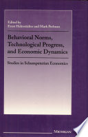 Behavioral norms, technological progress, and economic dynamics : studies in Schumpeterian economics /