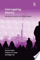 Interrogating alterity : alternative economic and political spaces /