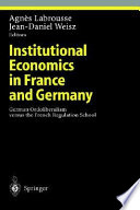 Institutional economics in France and Germany : German Ordoliberalism versus the French regulation school /