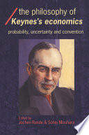 The philosophy of Keynes' economics : probability, uncertainty and convention /