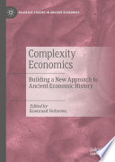 Complexity Economics : Building a New Approach to Ancient Economic History /