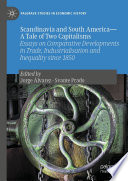 Scandinavia and South America-A Tale of Two Capitalisms : Essays on Comparative Developments in Trade, Industrialisation and Inequality since 1850 /