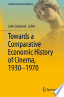 Towards a Comparative Economic History of Cinema, 1930-1970 /