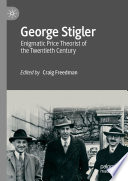 George Stigler : Enigmatic Price Theorist of the Twentieth Century /