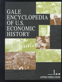 Gale encyclopedia of U.S. economic history /