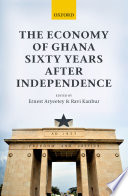 The economy of Ghana sixty years after independence /