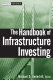 The handbook of infrastructure investing /