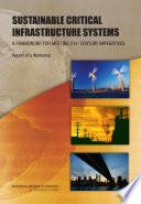 Sustainable critical infrastructure systems : a framework for meeting 21st century imperatives : report of a workshop /