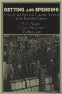 Getting and spending : European and American consumer societies in the twentieth century /