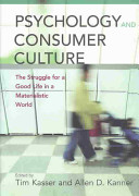 Psychology and consumer culture : the struggle for a good life in a materialistic world /