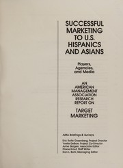 Successful marketing to U.S. Hispanics and Asians : players, agencies, and media : an American Management Association research report on target marketing.
